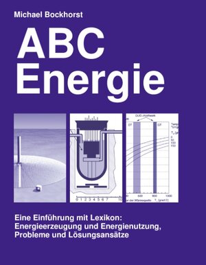 ABC Energie. Eine Einführung mit Lexikon. Energieerzeugung und Energienutzung, Probleme und Lösungsansätze