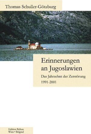 Erinnerungen an Jugoslawien: Das Jahrzehnt der Zerstörung 1991-2001