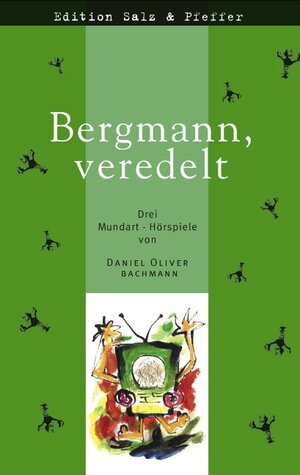 Bergmann, veredelt: Drei Mundart-Hörspiele aus dem Schwarzwald