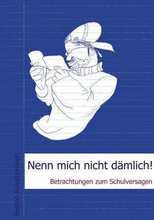 Nenn mich nicht dämlich: Betrachtungen zum Schulversagen