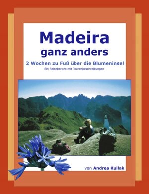 Madeira ganz anders: 2 Wochen zu Fuß über die Blumeninsel