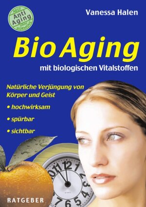 BioAging mit biologischen Vitalstoffen: Natürliche Verjüngung von Körper und Geist