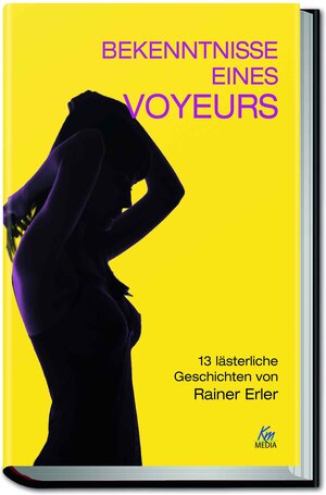 Buchcover Bekenntnisse eines Voyeurs | Rainer Erler | EAN 9783831204021 | ISBN 3-8312-0402-0 | ISBN 978-3-8312-0402-1