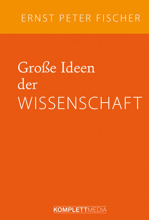 Buchcover Große Ideen der Wissenschaft | Ernst Peter Fischer | EAN 9783831204809 | ISBN 3-8312-0480-2 | ISBN 978-3-8312-0480-9