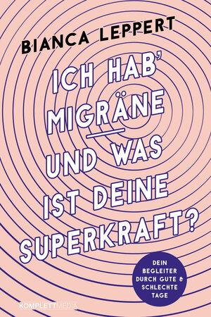 Buchcover Ich hab' Migräne – Und was ist deine Superkraft? (4. überarbeitete Auflage) | Bianca Leppert | EAN 9783831205479 | ISBN 3-8312-0547-7 | ISBN 978-3-8312-0547-9