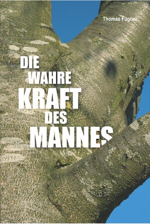 Buchcover Die wahre Kraft des Mannes | Thomas Fügner | EAN 9783831257157 | ISBN 3-8312-5715-9 | ISBN 978-3-8312-5715-7