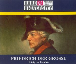 Friedrich der Große. 4 CDs . König von Preußen (Road University. Wissen in höchsten Tönen)