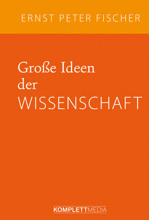 Buchcover Große Ideen der Wissenschaft | Ernst Peter Fischer | EAN 9783831269884 | ISBN 3-8312-6988-2 | ISBN 978-3-8312-6988-4