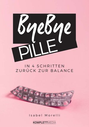 Buchcover Bye, bye Pille | Isabel Morelli | EAN 9783831270118 | ISBN 3-8312-7011-2 | ISBN 978-3-8312-7011-8