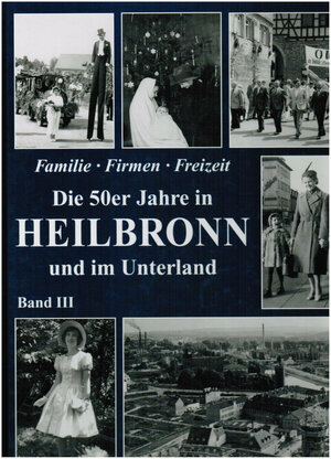 Buchcover Die 50er Jahre in Heilbronn und der Region. Historische Fotografien / Familie, Firmen, Freizeit | Uwe Jacobi | EAN 9783831312528 | ISBN 3-8313-1252-4 | ISBN 978-3-8313-1252-8