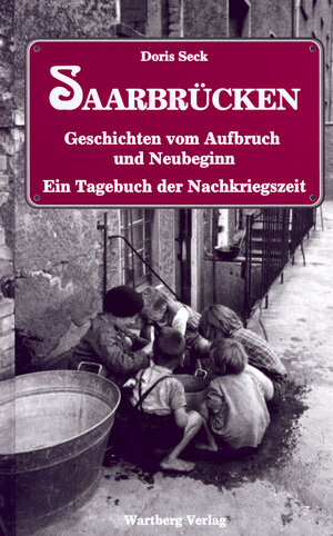 Buchcover Saarbrücken - Geschichten vom Aufbruch und Neubeginn - Ein Tagebuch der Nachkriegsjahre | Doris Seck | EAN 9783831314942 | ISBN 3-8313-1494-2 | ISBN 978-3-8313-1494-2