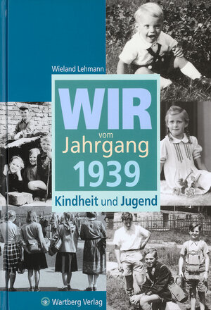 Wir vom Jahrgang 1939: Kindheit und Jugend