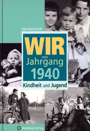 Buchcover Wir vom Jahrgang 1940 - Kindheit und Jugend | Karl-Heinz Groth | EAN 9783831315406 | ISBN 3-8313-1540-X | ISBN 978-3-8313-1540-6