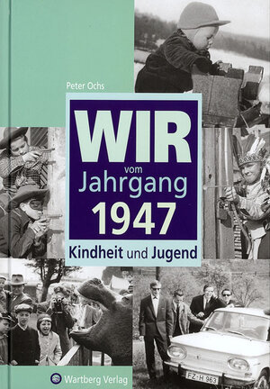 Buchcover Wir vom Jahrgang 1947 - Kindheit und Jugend | Peter Ochs | EAN 9783831315475 | ISBN 3-8313-1547-7 | ISBN 978-3-8313-1547-5