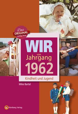 Buchcover Wir vom Jahrgang 1962 - Kindheit und Jugend | Mike Bartel | EAN 9783831315628 | ISBN 3-8313-1562-0 | ISBN 978-3-8313-1562-8