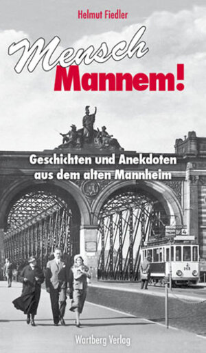 Buchcover Mensch Mannem! Geschichten und Anekdoten aus dem alten Mannheim | Helmut Fiedler | EAN 9783831316380 | ISBN 3-8313-1638-4 | ISBN 978-3-8313-1638-0