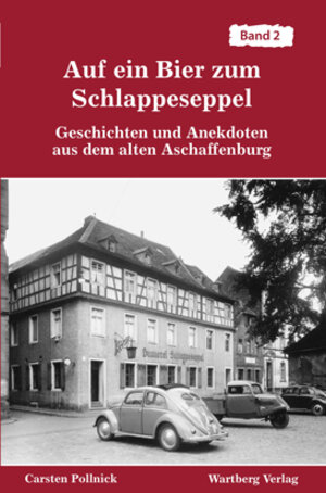 Buchcover Auf ein Bier zum Schlappeseppel -Geschichten und Anekdoten aus dem alten Aschaffenburg - Band 2 | Carsten Pollnick | EAN 9783831316410 | ISBN 3-8313-1641-4 | ISBN 978-3-8313-1641-0