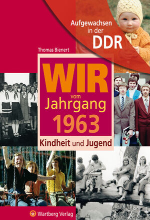 Buchcover Aufgewachsen in der DDR - Wir vom Jahrgang 1963 - Kindheit und Jugend | Thomas Bienert | EAN 9783831317639 | ISBN 3-8313-1763-1 | ISBN 978-3-8313-1763-9