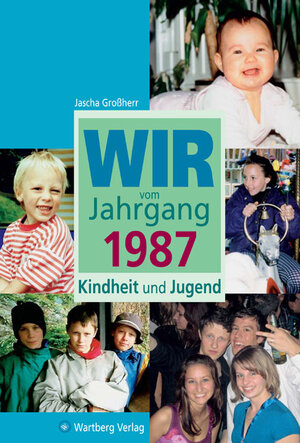 Buchcover Wir vom Jahrgang 1987 - Kindheit und Jugend | Jascha Großherr | EAN 9783831317875 | ISBN 3-8313-1787-9 | ISBN 978-3-8313-1787-5