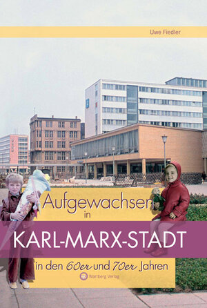 Buchcover Aufgewachsen in Karl-Marx-Stadt in den 60er und 70er Jahren | Uwe Fiedler | EAN 9783831318582 | ISBN 3-8313-1858-1 | ISBN 978-3-8313-1858-2