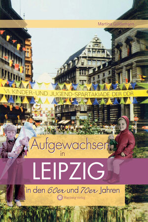 Buchcover Aufgewachsen in Leipzig in den 60er & 70er Jahren | Martina Güldemann | EAN 9783831318797 | ISBN 3-8313-1879-4 | ISBN 978-3-8313-1879-7