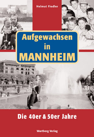 Buchcover Aufgewachsen in Mannheim. Die 40er & 50er Jahre | Helmut Fiedler | EAN 9783831318810 | ISBN 3-8313-1881-6 | ISBN 978-3-8313-1881-0