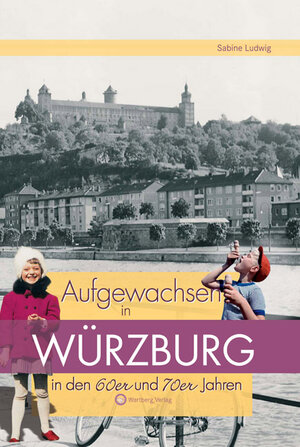 Buchcover Aufgewachsen in Würzburg in den 60 & 70er Jahren | Sabine Ludwig | EAN 9783831318957 | ISBN 3-8313-1895-6 | ISBN 978-3-8313-1895-7