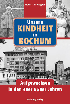 Buchcover Unsere Kindheit in Bochum in den 40er und 50er Jahren | Norbert H. Wagner | EAN 9783831318964 | ISBN 3-8313-1896-4 | ISBN 978-3-8313-1896-4