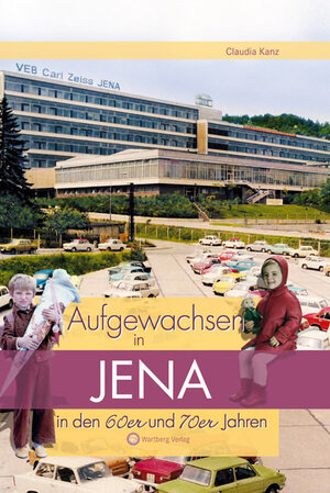 Buchcover Aufgewachsen in Jena in den 60er & 70er Jahren | Claudia Kanz | EAN 9783831319176 | ISBN 3-8313-1917-0 | ISBN 978-3-8313-1917-6