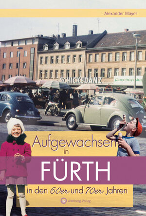 Buchcover Aufgewachsen in Fürth in den 60er & 70er Jahren | Alexander Mayer | EAN 9783831319329 | ISBN 3-8313-1932-4 | ISBN 978-3-8313-1932-9