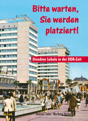 Buchcover Sie werden platziert - Dresdner Lokale in der DDR-Zeit | Dietmar Sehn | EAN 9783831319671 | ISBN 3-8313-1967-7 | ISBN 978-3-8313-1967-1