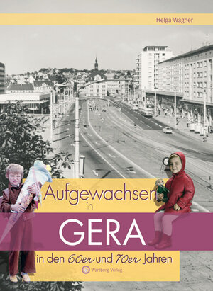 Buchcover Aufgewachsen in Gera in den 60er und 70er Jahren | Helga Wagner | EAN 9783831320059 | ISBN 3-8313-2005-5 | ISBN 978-3-8313-2005-9