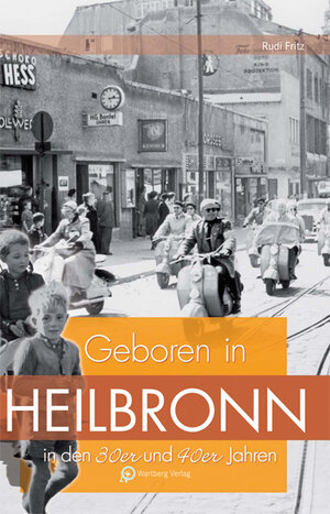 Buchcover Geboren in Heilbronn in den 30er & 40er Jahren | Rudi Fritz | EAN 9783831320189 | ISBN 3-8313-2018-7 | ISBN 978-3-8313-2018-9