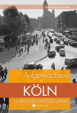 Buchcover Aufgewachsen in Köln in den 40er und 50er Jahren | Annette von Czarnowski | EAN 9783831320462 | ISBN 3-8313-2046-2 | ISBN 978-3-8313-2046-2