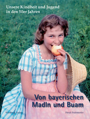 Buchcover Kindheit in Bayern in den 50er Jahren | Heidi Fruhstorfer | EAN 9783831320769 | ISBN 3-8313-2076-4 | ISBN 978-3-8313-2076-9
