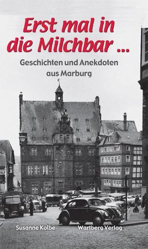 Buchcover Erst mal in die Milchbar ... Geschichten und Anekdoten aus Marburg | Susanna Kolbe | EAN 9783831321247 | ISBN 3-8313-2124-8 | ISBN 978-3-8313-2124-7