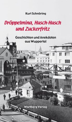 Buchcover Dröppelmina, Husch-Husch und Zuckerfritz - Geschichten und Anekdoten aus Wuppertal | Kurt Schnöring | EAN 9783831321438 | ISBN 3-8313-2143-4 | ISBN 978-3-8313-2143-8