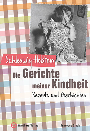 Buchcover Schleswig-Holstein - Die Gerichte meiner Kindheit | Annerose Sieck | EAN 9783831321971 | ISBN 3-8313-2197-3 | ISBN 978-3-8313-2197-1