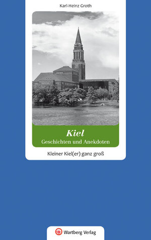 Buchcover Kiel - Geschichten und Anekdoten | Karl-Heinz Groth | EAN 9783831322152 | ISBN 3-8313-2215-5 | ISBN 978-3-8313-2215-2