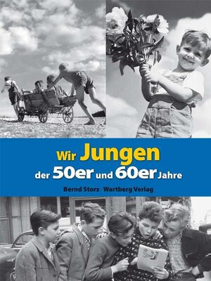 Buchcover Wir Jungen der 50er und 60er Jahre | Bernd Storz | EAN 9783831323463 | ISBN 3-8313-2346-1 | ISBN 978-3-8313-2346-3