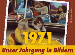 Buchcover ´1971 - Unser Jahrgang in Bildern | Sabine Ludwig | EAN 9783831324712 | ISBN 3-8313-2471-9 | ISBN 978-3-8313-2471-2