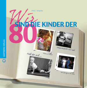 Buchcover Wir sind die Kinder der 80er | Philip J. Dingeldey | EAN 9783831324873 | ISBN 3-8313-2487-5 | ISBN 978-3-8313-2487-3