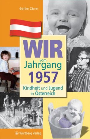 Buchcover Wir vom Jahrgang 1957 - Kindheit und Jugend in Österreich | Günther Zäuner | EAN 9783831326570 | ISBN 3-8313-2657-6 | ISBN 978-3-8313-2657-0