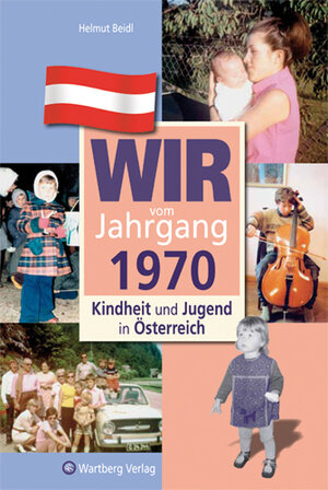 Buchcover Wir vom Jahrgang 1970 - Kindheit und Jugend in Österreich | Helmut Beidl | EAN 9783831326709 | ISBN 3-8313-2670-3 | ISBN 978-3-8313-2670-9