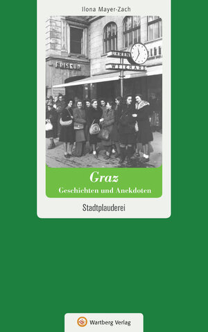 Buchcover Graz - Geschichten und Anekdoten | Ilona Mayer-Zach | EAN 9783831327195 | ISBN 3-8313-2719-X | ISBN 978-3-8313-2719-5