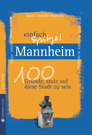 Buchcover Mannheim - einfach Spitze! 100 Gründe, stolz auf diese Stadt zu sein | Helmut Fiedler | EAN 9783831329137 | ISBN 3-8313-2913-3 | ISBN 978-3-8313-2913-7