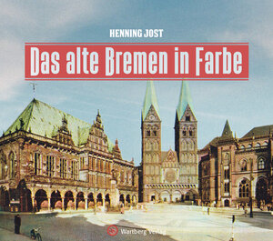 Buchcover Das alte Bremen in Farbe | Henning Jost | EAN 9783831332885 | ISBN 3-8313-3288-6 | ISBN 978-3-8313-3288-5
