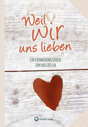 Buchcover Weil wir uns lieben - Ein Erinnerungsbuch zum Ausfüllen und Verschenken  | EAN 9783831333110 | ISBN 3-8313-3311-4 | ISBN 978-3-8313-3311-0