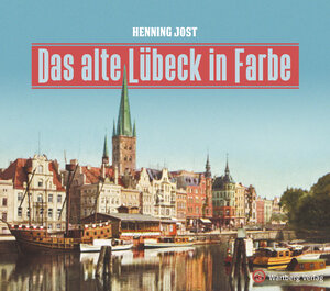 Buchcover Das alte Lübeck in Farbe | Henning Jost | EAN 9783831333547 | ISBN 3-8313-3354-8 | ISBN 978-3-8313-3354-7