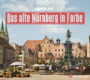 Buchcover Das alte Nürnberg in Farbe | Henning Jost | EAN 9783831333554 | ISBN 3-8313-3355-6 | ISBN 978-3-8313-3355-4
